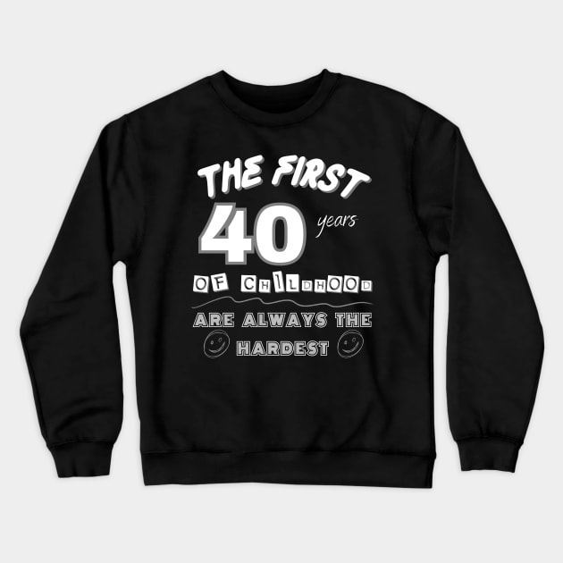 The First 40 Years Of Childhood are Always the Hardest Crewneck Sweatshirt by DesingHeven